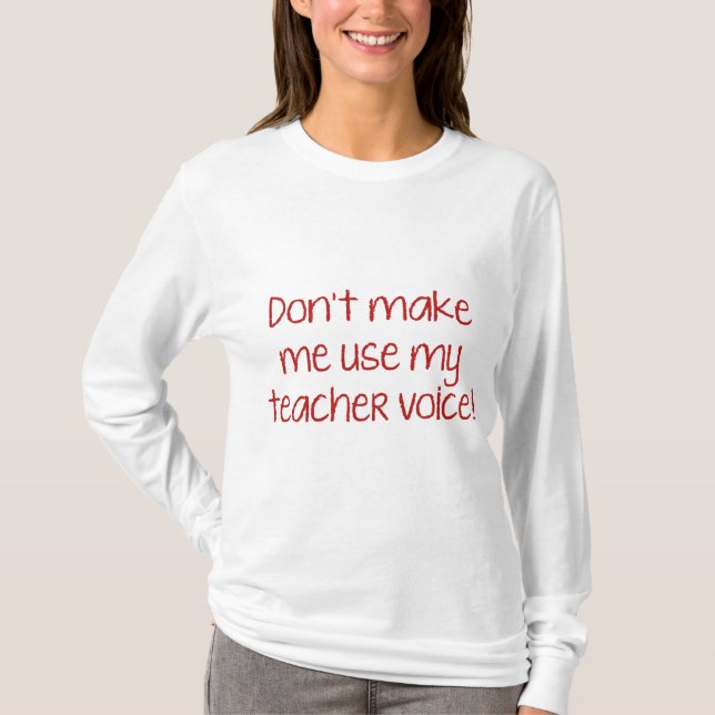 Gör mig inte Använda min lärarröst! T Shirt (Framsida)