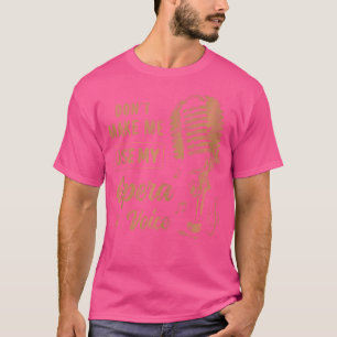 Gör mig inte Använda min opera Voice För manar Wom T Shirt