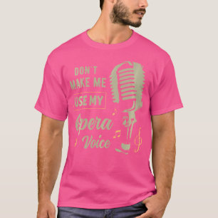 Gör mig inte Använda min opera Voice Funny För man T Shirt
