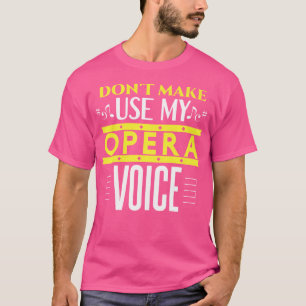 Gör mig inte Använda min opera Voice Funny Opera o T Shirt