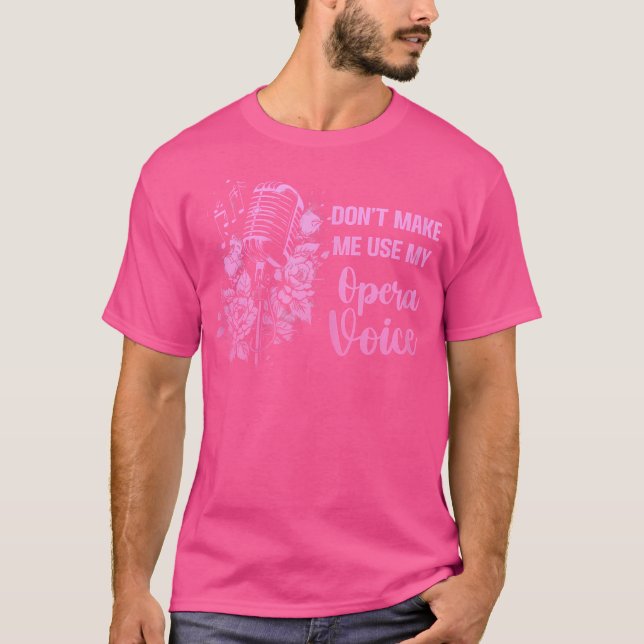 Gör mig inte Använda min opera Voice Funny Singing T Shirt (Framsida)