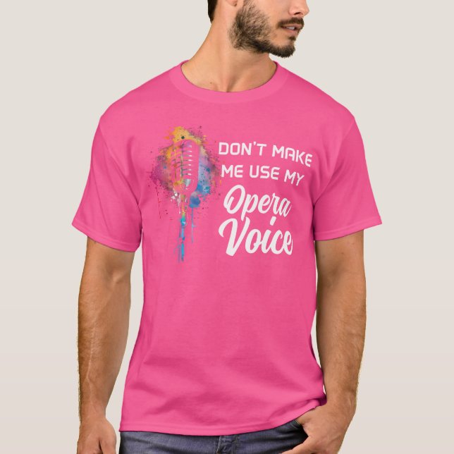 Gör mig inte Använda min opera Voice Funny Singing T Shirt (Framsida)