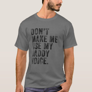 Gör mig inte Använda min pappa Voice Pappa Funny T Shirt