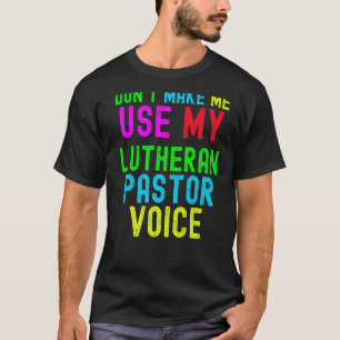 Gör mig inte Använda min pastorröst för Lutheran P T Shirt