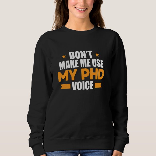 Gör mig inte Använda min PhD Voice Funny Doctorate T Shirt (Framsida)