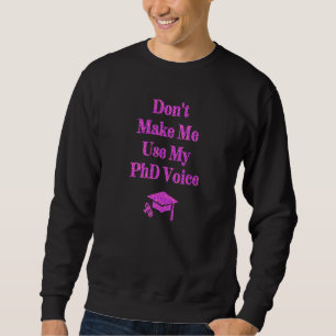 Gör mig inte Använda min Phd Voice New Doktor Grad Lång Ärmad Tröja