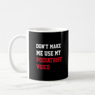 Gör mig inte Använda min podiatrist röst Kaffemugg