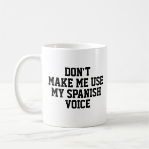 Gör mig inte använda min spanska röst Lustigt Kaffemugg
