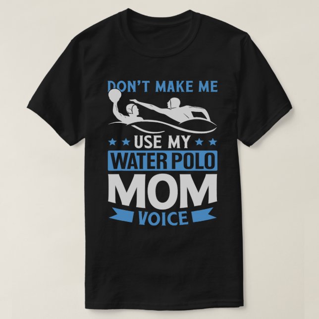 Gör mig inte Använda min Vatten Polo Mamma-röst T Shirt (Design framsida)