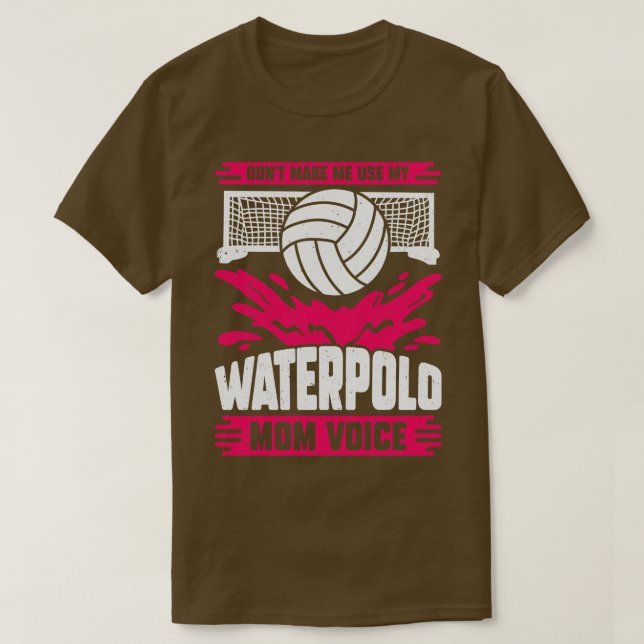 Gör mig inte Använda min Waterpolo Mamma-röst T Shirt (Design framsida)