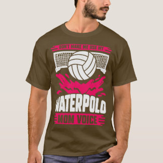 Gör mig inte Använda min Waterpolo Mamma-röst T Shirt