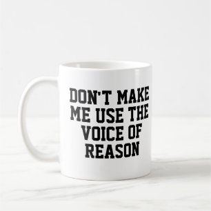 Gör mig inte använda till förnuftets röst Funny Kaffemugg