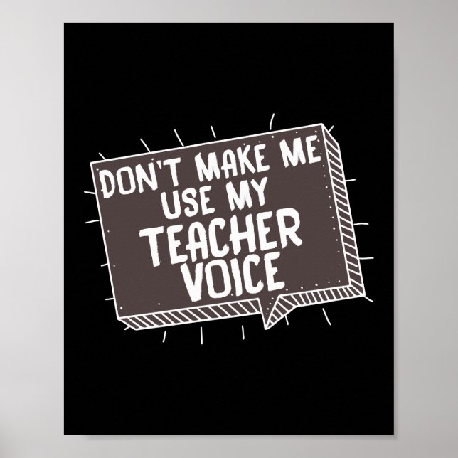 Gör mig inte Använda till Lärare Voice Funny Lärar Poster (Framsidan)