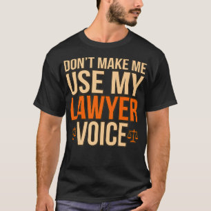 Gör mig inte Använda till min advokat Voice Law Sc T Shirt