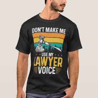 Gör mig inte Använda till min advokat Voice Lawyer T Shirt