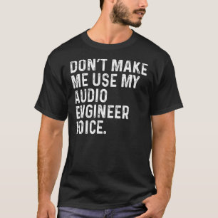 Gör mig inte Använda till min Audio Ingenjör Voice T Shirt