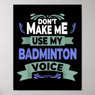 Gör mig inte Använda till min Badminton Voice - Ba Poster