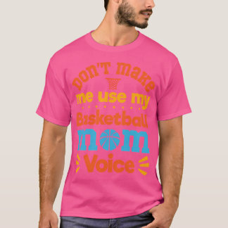 Gör mig inte Använda till min basketboll Mamma-rös T Shirt