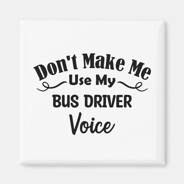 Gör mig inte Använda till min Buss-drivrutinsröst Magnet (Framsidan)