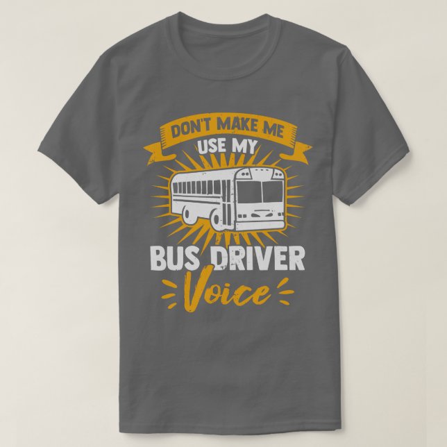 Gör mig inte Använda till min Buss-drivrutinsröst T Shirt (Design framsida)