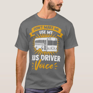 Gör mig inte Använda till min Buss-drivrutinsröst T Shirt