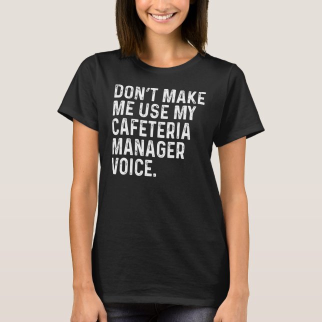 Gör mig inte Använda till min Cafeteria Manager Vo T Shirt (Framsida)