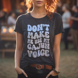 Gör mig inte Använda till min Cajun-röst Retro Sti T Shirt