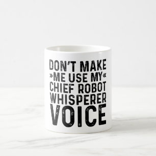 Gör mig inte Använda till min Chief Robot Wisperer Kaffemugg