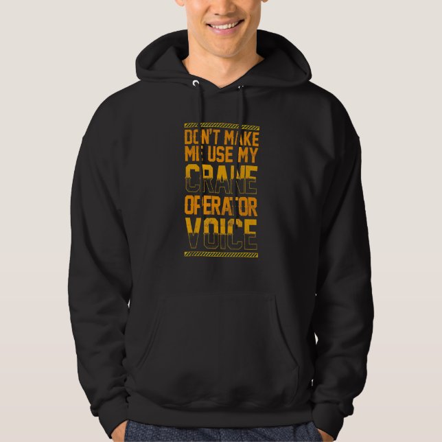 Gör mig inte Använda till min Crane Operator Voice Hoodie (Framsida)