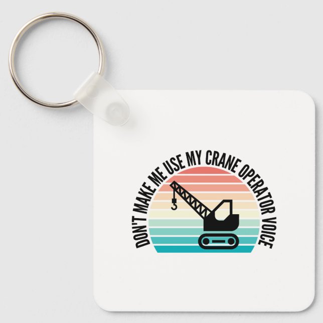 Gör mig inte Använda till min Crane Operator Voice Nyckelring (Framsida)