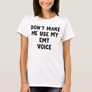 Gör mig inte Använda till min EMT-röst T Shirt