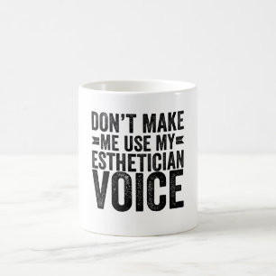 Gör mig inte Använda till min Esthetician-röst Kaffemugg