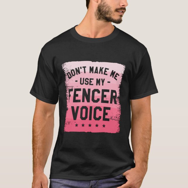 Gör mig inte Använda till min Fencer Voice Fence F T Shirt (Framsida)