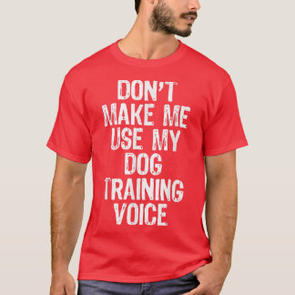 Gör mig inte Använda till min Hund Voice Gift Tåg T Shirt