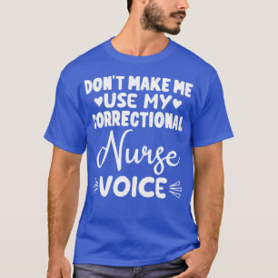 Gör mig inte Använda till min korrektionssjuksköte T Shirt
