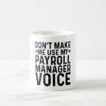 Gör mig inte Använda till min löne Manager-röst Kaffemugg<br><div class="desc">Är du i Kärlek med futtiga jobbcitat? Eller vet du vem som är det? Om ja, "Gör mig inte Använda till min löne Manager-röst". Det är rätt väg att gå. Det är en fantastisk gåva för en födelsedag, Office Farewell, kollega Pension, jubileum eller ett uppskattande gåva eftersom han eller hon...</div>