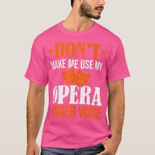 Gör mig inte Använda till min opera Singer Voice O T Shirt