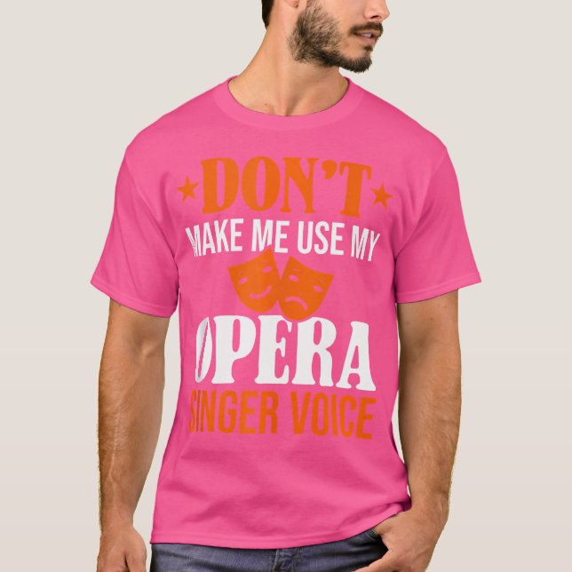 Gör mig inte Använda till min opera Singer Voice O T Shirt (Framsida)