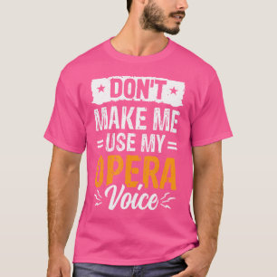 Gör mig inte Använda till min opera Voice Funny Op T Shirt
