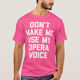 Gör mig inte Använda till min opera Voice Funny Op T Shirt