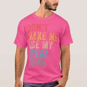 Gör mig inte Använda till min Opera Voice Funny Vi T Shirt