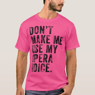 Gör mig inte Använda till min Opera Voice Funny Vi T Shirt