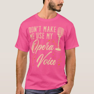 Gör mig inte Använda till min Opera Voice Opera Si T Shirt