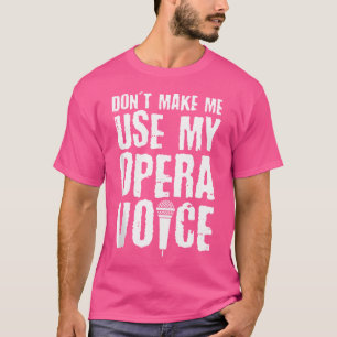 Gör mig inte Använda till min Opera Voice Opera Si T Shirt