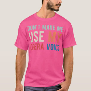 Gör mig inte Använda till min opera Voice Opera-Si T Shirt