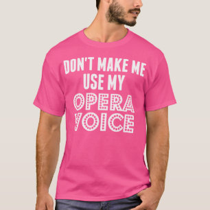 Gör mig inte Använda till min opera Voice Shirt Mu T