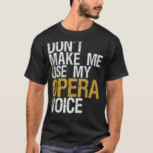 Gör mig inte Använda till min opera Voice Shirt Op T
