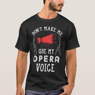 Gör mig inte Använda till min opera Voice Singer S T Shirt