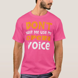 Gör mig inte Använda till min Opera Voice T Shirt
