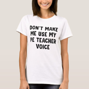 Gör mig inte Använda till min PE-lärarröst T Shirt